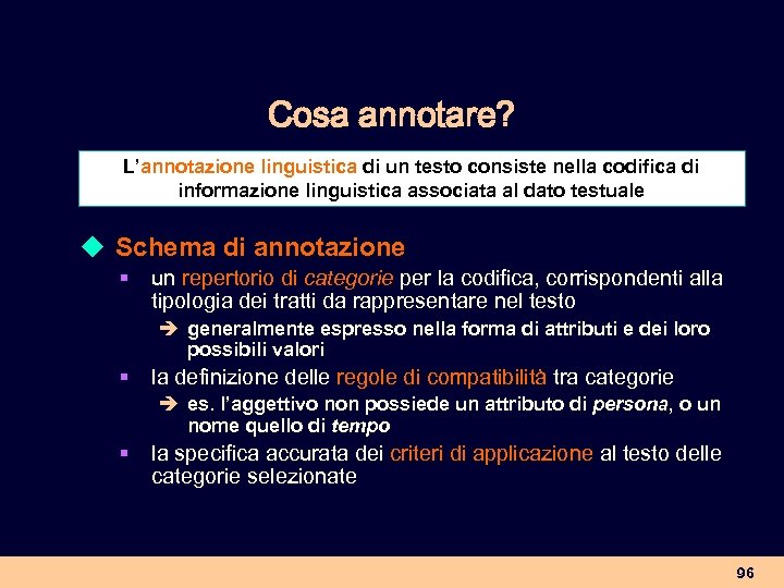 Cosa annotare? L’annotazione linguistica di un testo consiste nella codifica di informazione linguistica associata