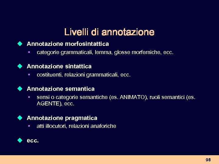 Livelli di annotazione u Annotazione morfosintattica § categorie grammaticali, lemma, glosse morfemiche, ecc. u