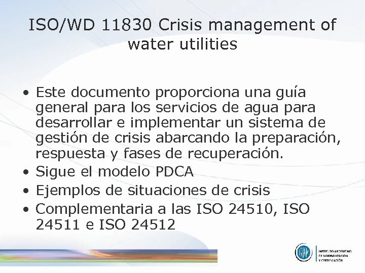 ISO/WD 11830 Crisis management of water utilities • Este documento proporciona una guía general