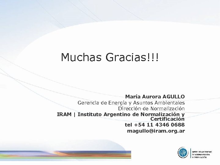 Muchas Gracias!!! María Aurora AGULLO Gerencia de Energía y Asuntos Ambientales Dirección de Normalización