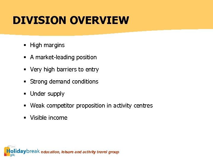 DIVISION OVERVIEW § High margins § A market-leading position § Very high barriers to