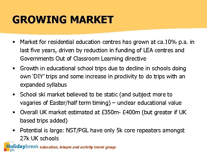GROWING MARKET § Market for residential education centres has grown at ca. 10% p.