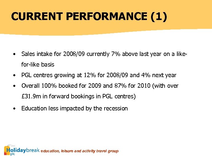 CURRENT PERFORMANCE (1) • Sales intake for 2008/09 currently 7% above last year on