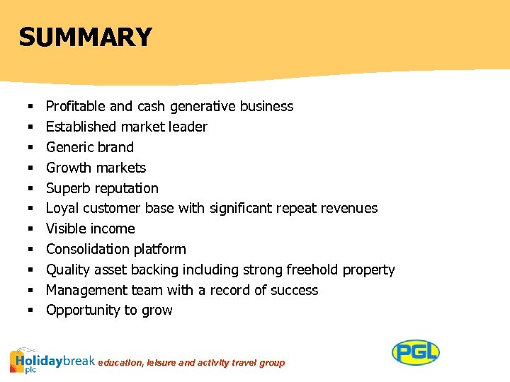 SUMMARY § § § Profitable and cash generative business Established market leader Generic brand