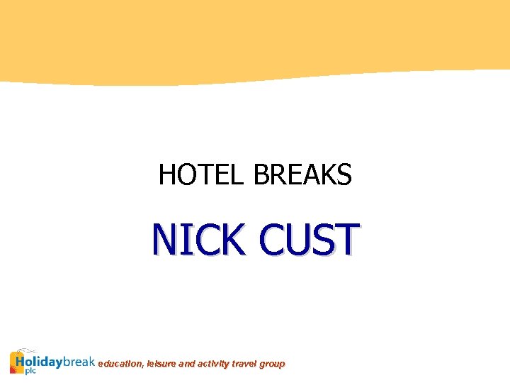 HOTEL BREAKS NICK CUST education, leisure and activity travel group 
