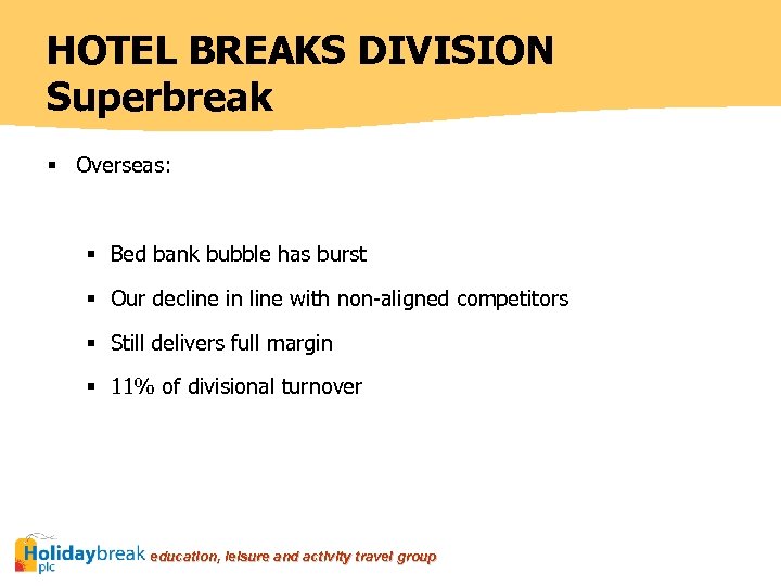 HOTEL BREAKS DIVISION Superbreak § Overseas: § Bed bank bubble has burst § Our