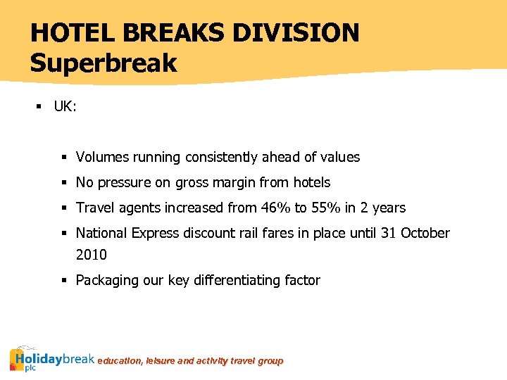 HOTEL BREAKS DIVISION Superbreak § UK: § Volumes running consistently ahead of values §