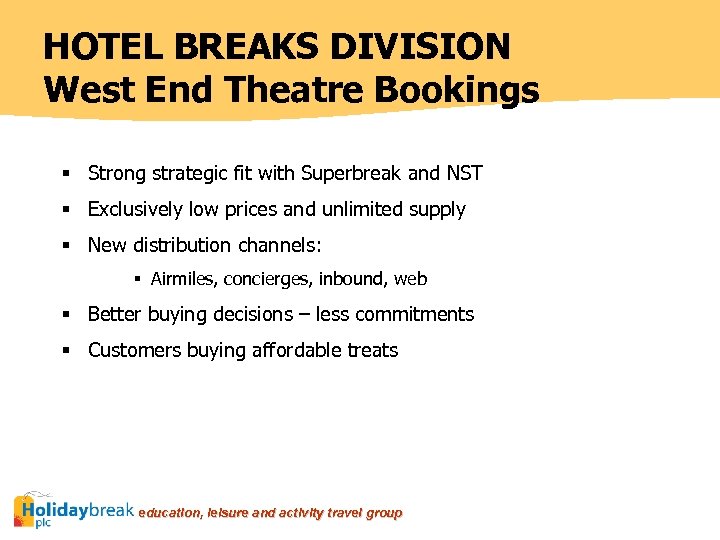 HOTEL BREAKS DIVISION West End Theatre Bookings § Strong strategic fit with Superbreak and