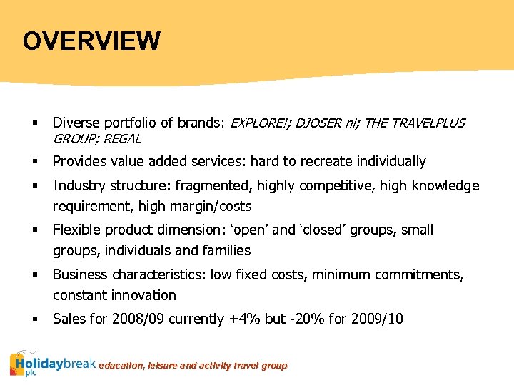 OVERVIEW § Diverse portfolio of brands: EXPLORE!; DJOSER nl; THE TRAVELPLUS GROUP; REGAL §