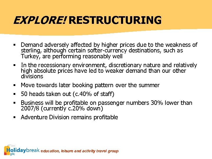 EXPLORE! RESTRUCTURING § Demand adversely affected by higher prices due to the weakness of