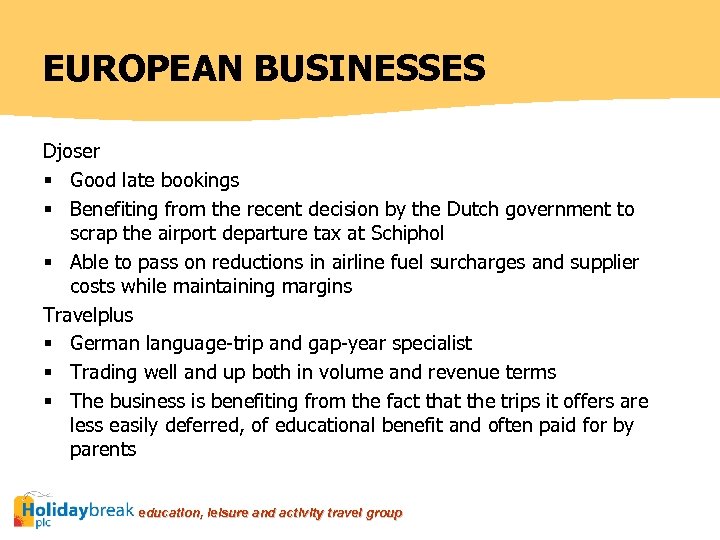 EUROPEAN BUSINESSES Djoser § Good late bookings § Benefiting from the recent decision by