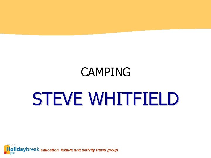 CAMPING STEVE WHITFIELD education, leisure and activity travel group 