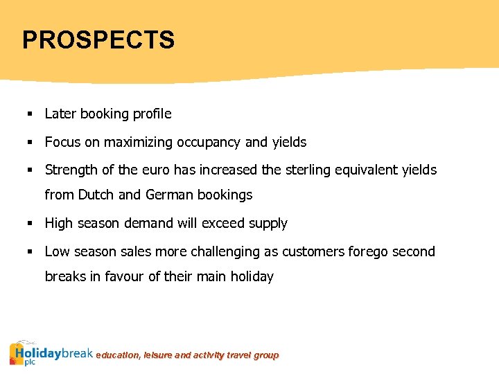 PROSPECTS § Later booking profile § Focus on maximizing occupancy and yields § Strength
