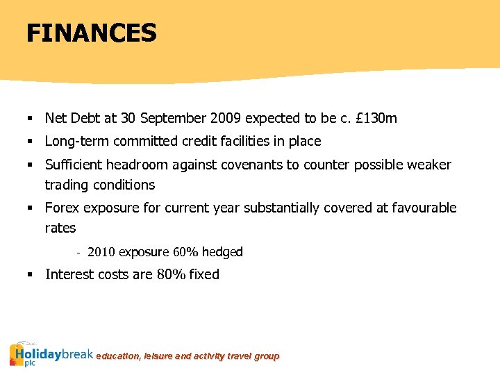 FINANCES § Net Debt at 30 September 2009 expected to be c. £ 130