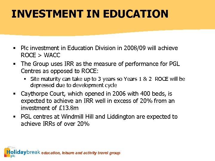INVESTMENT IN EDUCATION § Plc investment in Education Division in 2008/09 will achieve ROCE