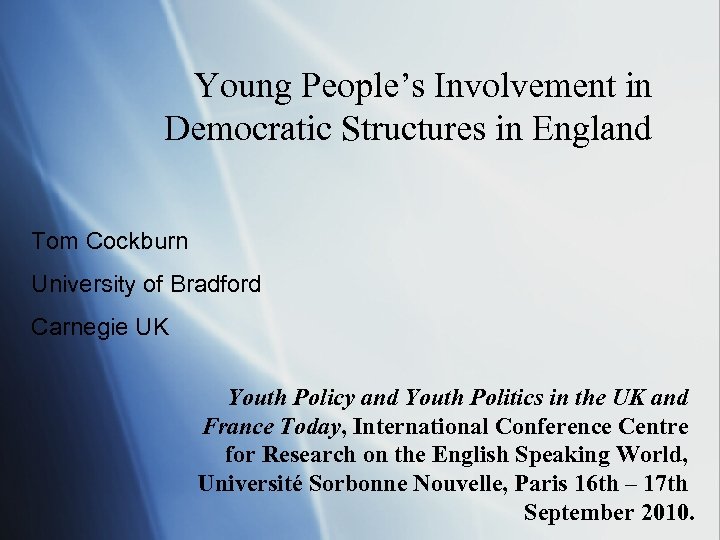 Young People’s Involvement in Democratic Structures in England Tom Cockburn University of Bradford Carnegie