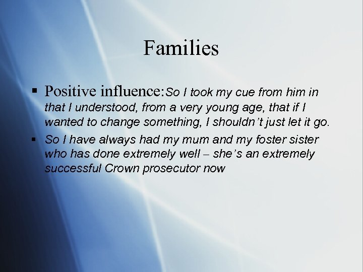 Families § Positive influence: So I took my cue from him in that I