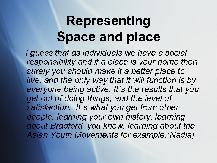 Representing Space and place I guess that as individuals we have a social responsibility