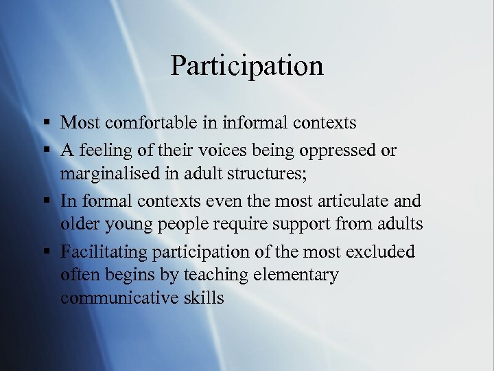 Participation § Most comfortable in informal contexts § A feeling of their voices being