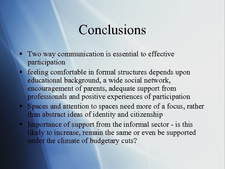 Conclusions § Two way communication is essential to effective participation § feeling comfortable in