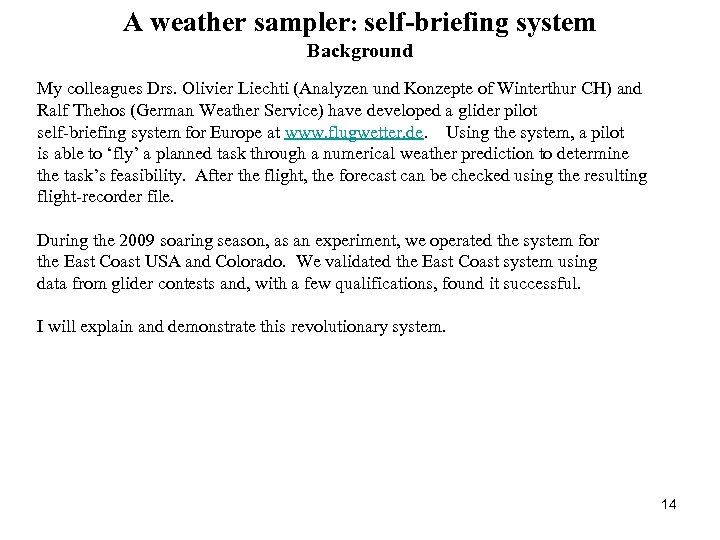 A weather sampler: self-briefing system Background My colleagues Drs. Olivier Liechti (Analyzen und Konzepte