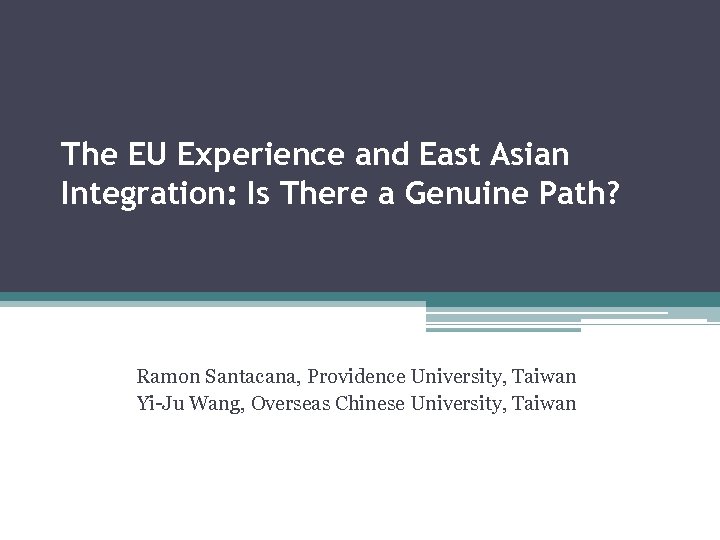 The EU Experience and East Asian Integration: Is There a Genuine Path? Ramon Santacana,