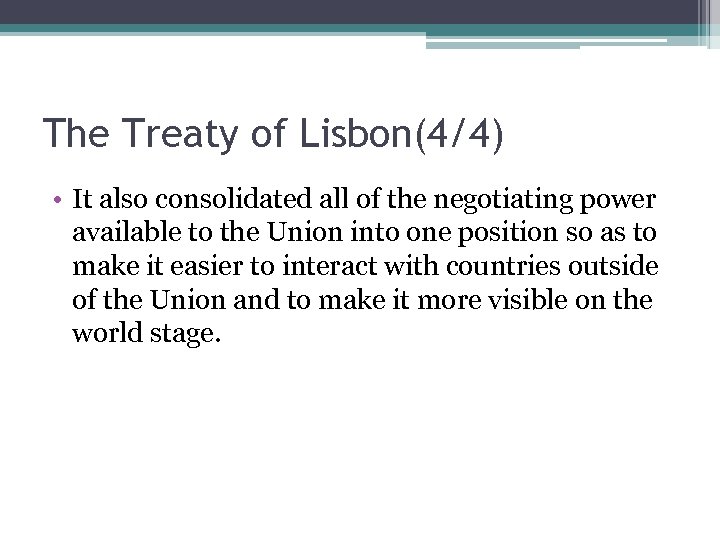 The Treaty of Lisbon(4/4) • It also consolidated all of the negotiating power available