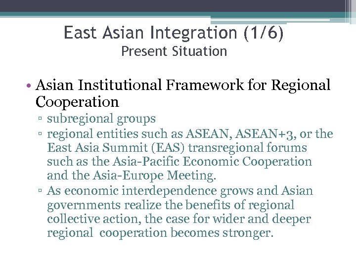 East Asian Integration (1/6) Present Situation • Asian Institutional Framework for Regional Cooperation ▫