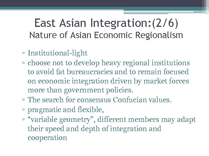 East Asian Integration: (2/6) Nature of Asian Economic Regionalism ▫ Institutional-light ▫ choose not