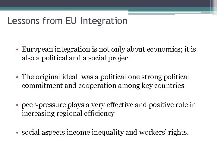 Lessons from EU Integration • European integration is not only about economics; it is