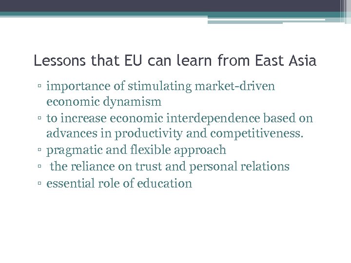 Lessons that EU can learn from East Asia ▫ importance of stimulating market-driven economic