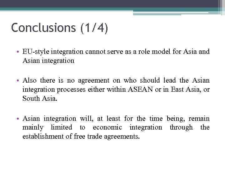 Conclusions (1/4) • EU-style integration cannot serve as a role model for Asia and