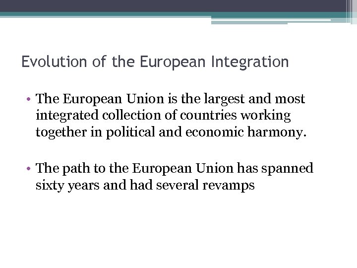 Evolution of the European Integration • The European Union is the largest and most