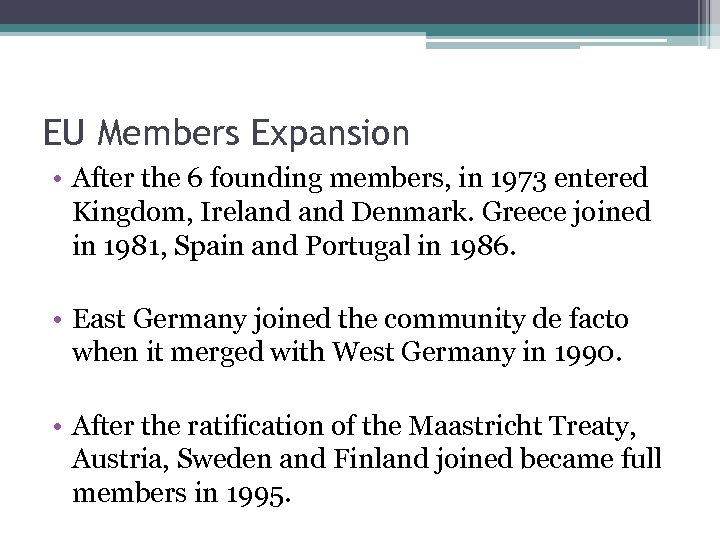 EU Members Expansion • After the 6 founding members, in 1973 entered Kingdom, Ireland