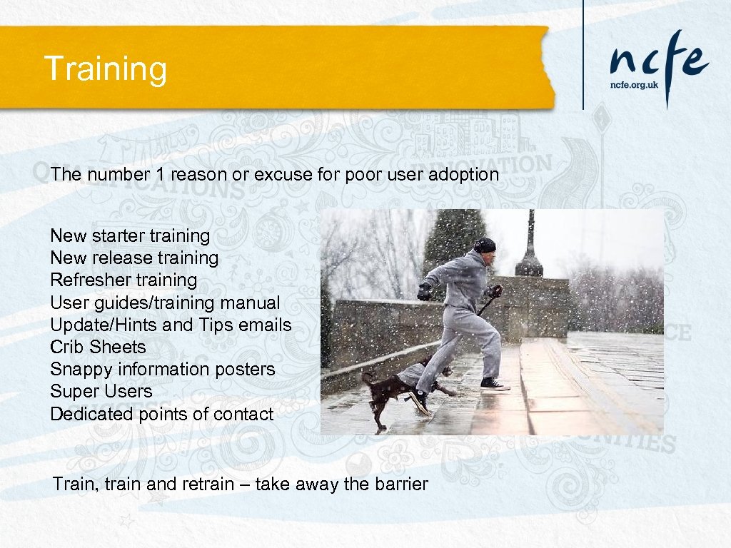 Training The number 1 reason or excuse for poor user adoption New starter training