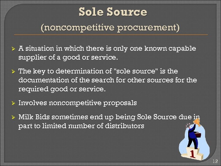 Sole Source (noncompetitive procurement) Ø A situation in which there is only one known