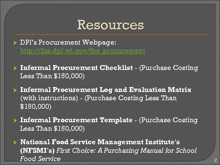 Resources Ø DPI’s Procurement Webpage: http: //fns. dpi. wi. gov/fns_procurement Ø Informal Procurement Checklist