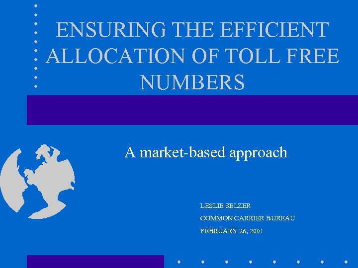 ENSURING THE EFFICIENT ALLOCATION OF TOLL FREE NUMBERS A market-based approach LESLIE SELZER COMMON