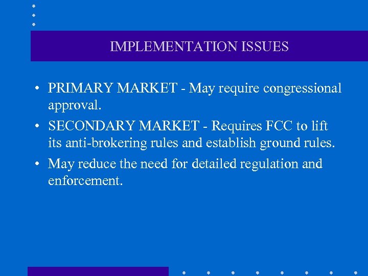 IMPLEMENTATION ISSUES • PRIMARY MARKET - May require congressional approval. • SECONDARY MARKET -