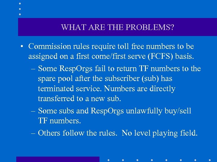 WHAT ARE THE PROBLEMS? • Commission rules require toll free numbers to be assigned
