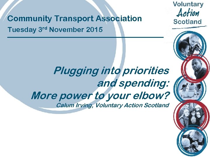 Community Transport Association Tuesday 3 rd November 2015 Plugging into priorities and spending: More