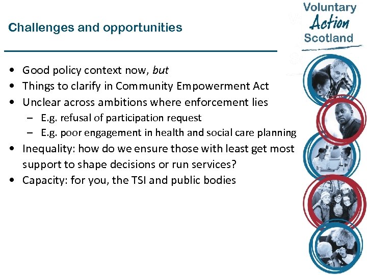 Challenges and opportunities • Good policy context now, but • Things to clarify in