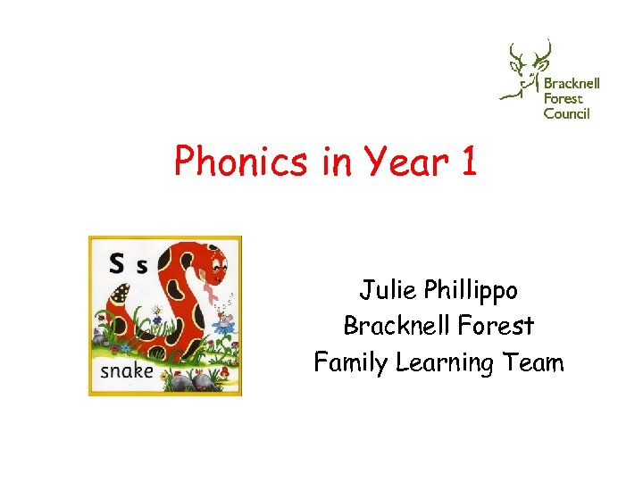 Phonics in Year 1 Julie Phillippo Bracknell Forest Family Learning Team 