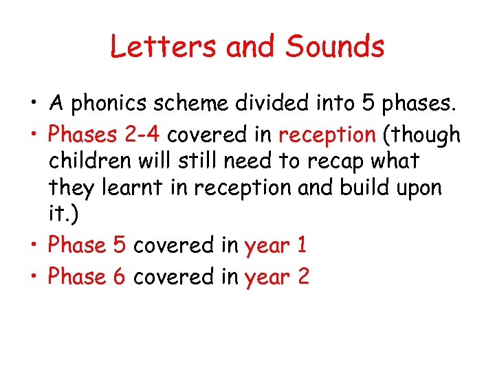 Letters and Sounds • A phonics scheme divided into 5 phases. • Phases 2