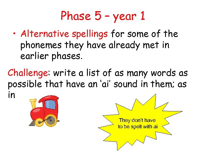 Phase 5 – year 1 • Alternative spellings for some of the phonemes they