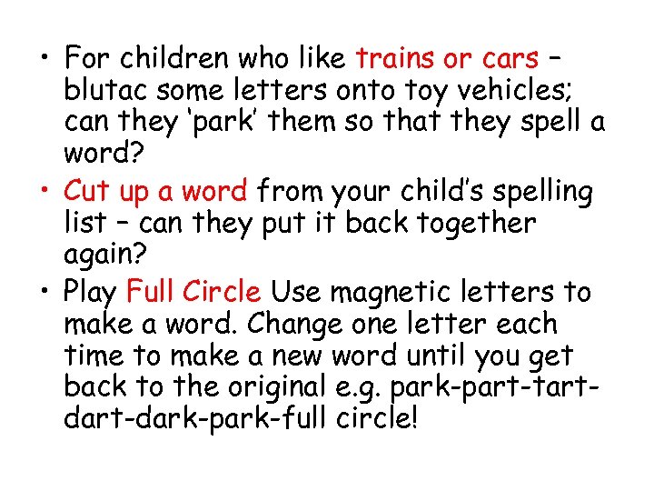  • For children who like trains or cars – blutac some letters onto