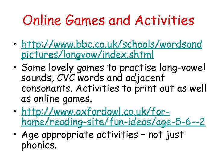 Online Games and Activities • http: //www. bbc. co. uk/schools/wordsand pictures/longvow/index. shtml • Some