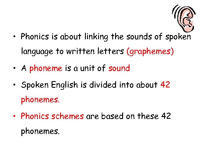  • Phonics is about linking the sounds of spoken language to written letters