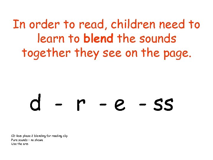 In order to read, children need to learn to blend the sounds together they