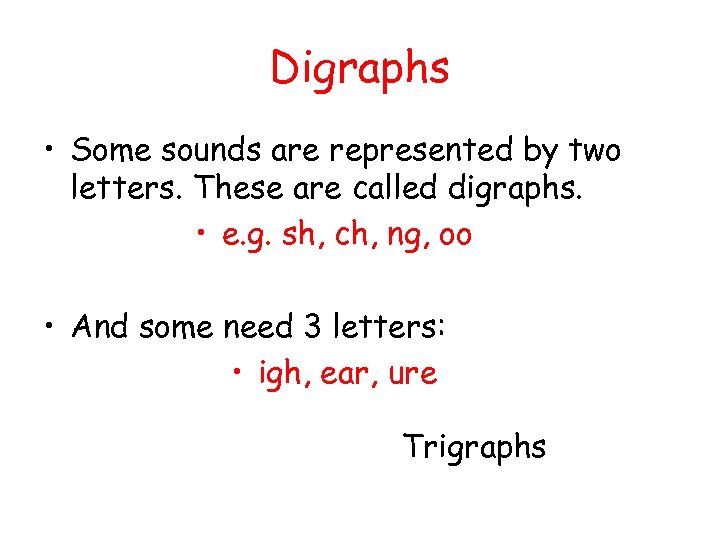 Digraphs • Some sounds are represented by two letters. These are called digraphs. •